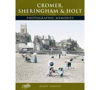 Cromer, Sheringham and Holt: Photographic Memories