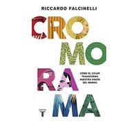 Cromorama: Cómo el color transforma nuestra visión del mundo (Artes)