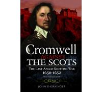 Cromwell Against the Scots : The Last Anglo-Scottish War 1650-1652 (Revised edition)