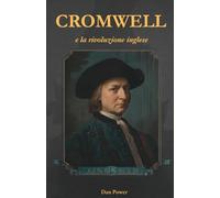 CROMWELL E LA RIVOLUZIONE INGLESE: Dalla guerra civile alla Seconda Rivoluzione Borghese: Parlamento, repubblica e nascita dello Stato moderno in Inghilterra