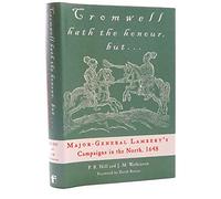 Cromwell Hath the Honour, But...: Major-General Lambert's Campaigns in the North, 1648