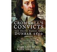 Cromwell's Convicts: The Death March from Dunbar 1650