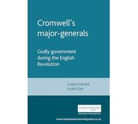 Cromwell's Major-Generals: Godly Government During the English Revolution (Politics, Culture and Society in Early Modern Britain)