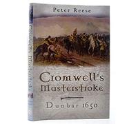 Cromwell's Masterstroke: Dunbar 1650: The Battle of Dunbar 1650