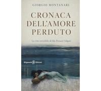 Cronaca dell'amore perduto. La vita invisibile di Ida Peruzzi Salgari (ANUNNAKI - Narrativa)