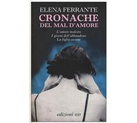 Cronache del mal d'amore: L'amore molesto-I giorni dell'abbandono-La figlia oscura