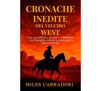 Cronache Inedite del Vecchio West: Vita quotidiana, lavoro e tradizioni tra famiglie, coloni e comunità pionieristiche