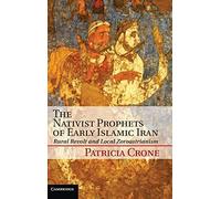 Crone - Nativist Prophets of Early Islamic Iran Rural Revolt and Loca - P555z