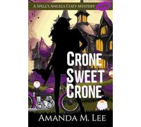 Crone Sweet Crone: 14 (A Spell's Angels Cozy Mystery)