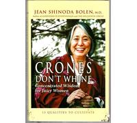 Crones Don't Whine: Concentrated Wisdom for Juicy Women: Concentrated Wisdom for Juicy Women (Devine Feminine and Goddesses in Older Women)