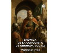 CRÓNICA DE LA CONQUISTA DE GRANADA (Translated) (Annotated): VOL 1/2
