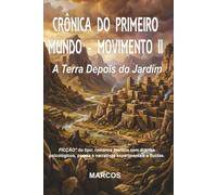 CRÔNICA DO PRIMEIRO MUNDO - MOVIMENTO II: A Terra Depois do Jardim