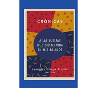Crónicas a las vueltas que dio mi vida en mis 80 años
