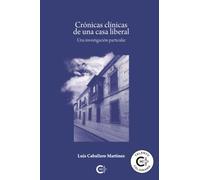 Crónicas clínicas de una casa liberal: Una investigación particular