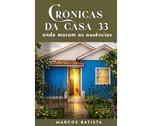 Crônicas da Casa 33: Onde moram as ausências (Coleção 33)