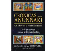 Cronicas de Los Anunnaki: Un Libro De Zecharia Sitchin Incluye Escritos Nunca Antes Publicados