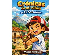 Crónicas de mi Niñez en El Salvador: Historias de Infancia