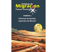 Crónicas de Migración, Futuro Incierto: Historias de Famlias Migrantes del Mundo