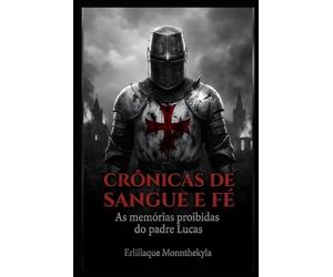 CRÔNICAS DE SANGUE E FÉ: As memórias proibidas do padre Lucas