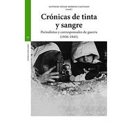 Crónicas de tinta y sangre: Periodistas y corresponsales de guerra (1936-1945) (Estudios Históricos La Olmeda)