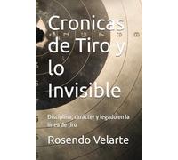 Cronicas de Tiro y lo Invisible: Disciplina, carácter y legado en la línea de tiro
