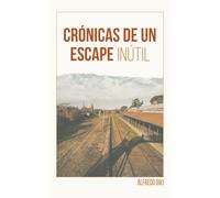 Crónicas de un escape inútil