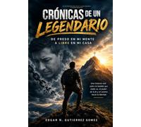 Crónicas de un Legendario: De preso en mi mente a libre en mi casa