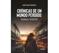 Crónicas de un mundo perdido: Emma White: 01 (Ciencia ficción)