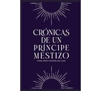 Crónicas de un Príncipe Mestizo. Aspiración: Crónicas de los Príncipes Mestizos - Libro I