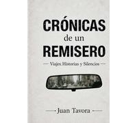 Crónicas de un Remisero: Viajes, Historias y Silencios.