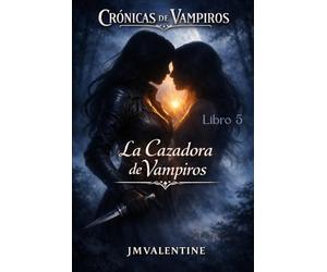 Crónicas de Vampiros - La Cazadora de Vampiros - Libro 5