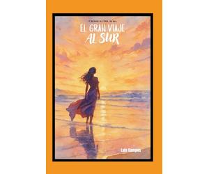 Crónicas Del Alma: El Gran Viaje Al Sur