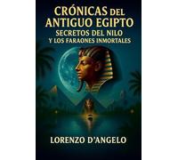 Crónicas del Antiguo Egipto Secretos del Nilo y los Faraones Inmortales: 1