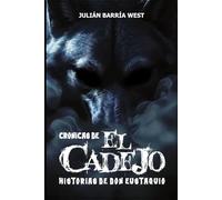 Crónicas del Cadejo: La justicia ancestral: Relatos de El Cadejo, la entidad ancestral que patrulla los caminos del alma