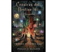 Crónicas del destino 16: El despertar: Volumen 1 - En otro lugar
