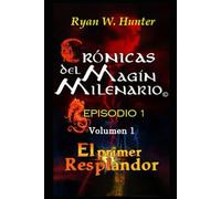Crónicas del Magín Milenario. Episodio 1. Volumen 1: El Primer Resplandor (Versión Deluxe)