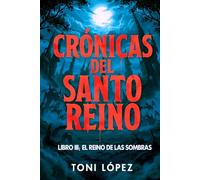 CRÓNICAS DEL SANTO REINO: LIBRO III: EL REINO DE LAS SOMBRAS