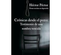 Crónicas desde el Pozo: Testimonio de una Sombra Vencida