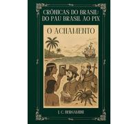 Crônicas do Brasil: Do Pau Brasil ao Pix: O Achamento: 1