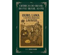 Crônicas do Brasil: Do Pau Brasil ao Pix: Ouro, Lama e Outras Riquezas Laváveis: 3