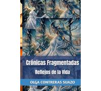 Crónicas Fragmentadas: Reflejos de la Vida: Volumen I