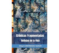 Crónicas Fragmentadas: Reflejos de la Vida: Volumen I