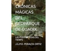 CRÓNICAS MÁGICAS DEL GEOPARQUE DE GUADIX: LAS PUERTAS ROJAS DEL TIEMPO