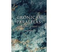 Crónicas paralelas III: Lo que no se dijo III
