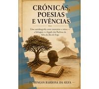 Crónicas, Poesias e Vivências: Uma autobiografia entre memórias e raízes - a linhagem e o legado dos Barbosa da Silva da ilha do Fogo