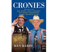 Cronies, A Burlesque: Adventures with Ken Kesey, Neal Cassady, the Merry Pranksters and the Grateful Dead