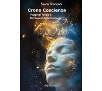 Crono Coscienza: Viaggi nel Tempo e Dimensioni della Coscienza (Quaderni della Coscienza)