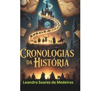 CRONOLOGIAS DA HISTÓRIA: Uma Linha do Tempo completa e detalhada desde o Big Bang até os dias de hoje
