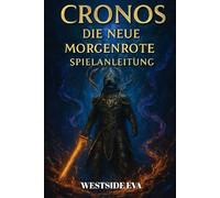 CRONOS DIE NEUE MORGENRÖTE SPIELANLEITUNG: Bosskämpfe, Waffenbau, Geheimnisse, Enden Und Expertentipps Zum Meistern Jeder Herausforderung