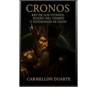 Cronos - Rey de los Titanes, Dueño del Tiempo y Devorador de sus Hijos (Mitologias do Mundo: As Histórias que Moldaram a Humanidade)